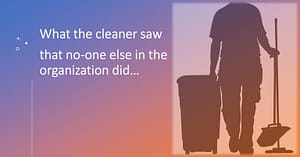 Silhouette of a cleaner accompanied by text stating, "What the cleaner saw that no-one else in the organization did..."
