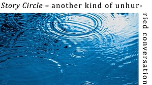 Photo of intersecting ripples on water, with text "Story Circle - another kind of unhurried conversation".