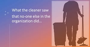 Silhouette of a cleaner accompanied by text stating, "What the cleaner saw that no-one else in the organization did..."